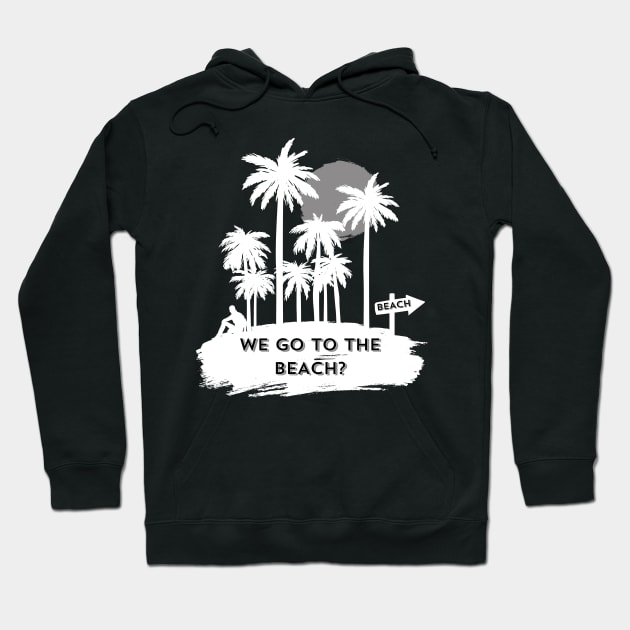 We go to the beach? Hoodie by Trend 0ver